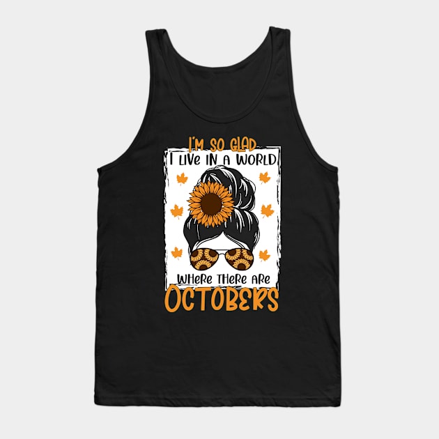 i'm so glad i live in a world where there are octobeks - Autumn Fall shirt Design Tank Top by Thumthumlam